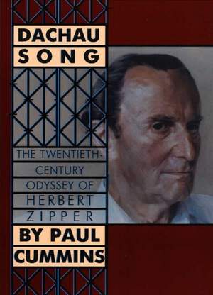 Dachau Song: The Twentieth-century Odyssey of Herbert Zipper