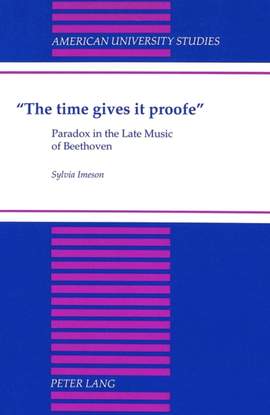 The Time Gives it Proofe: Paradox in the Late Music of Beethoven