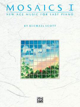 Michael Scott: Mosaics: New Age Music for Easy Piano, Volume 1
