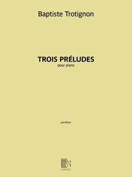Baptiste Trotignon: Trois Préludes
