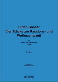 Ulrich Gasser: Vier Stücke zur Passions - und Weihnachtszeit