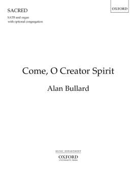 Bullard, Alan: Come, O Creator Spirit