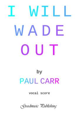 Paul Carr: i will wade out Vocal Score