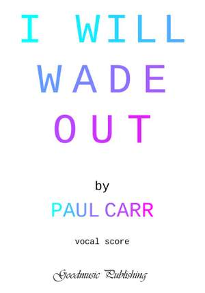 Paul Carr: i will wade out Vocal Score