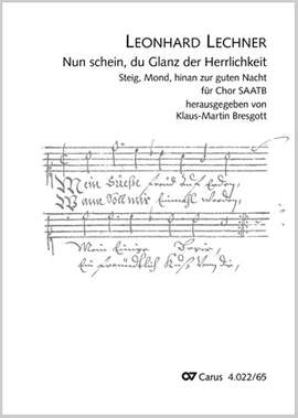 Lechner, Leonhard: Lechner: Nun schein, du Glanz der Herrlichkeit (mit Neutextierung "Steig, Mond, hinan zur guten Nacht)
