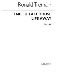 Shakespeare_Ronald Tremain: Take O Take Those Lips Away