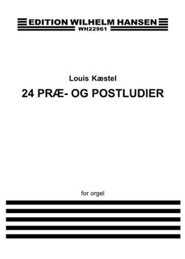 Louis Kaestel_Louis Kaestel: Louis Kæstel 24 Præ- og Postludier Org