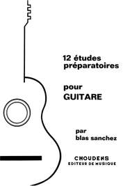 Blas Sanchez: 12 Études Préparatoires Pour Guitare Guitare