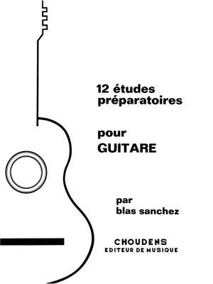 Blas Sanchez: 12 Études Préparatoires Pour Guitare Guitare