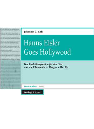 Gall, Johannes C.: Eisler Goes Hollywood (Eisler-Studien Band 5)