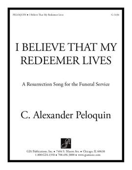 C. Alexander Peloquin: I Believe That My Redeemer Lives