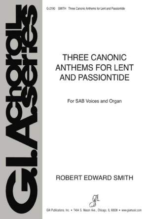 Robert Edward Smith: Three Canonic Anthems for Lent