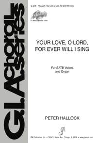 Peter R. Hallock: Your Love, O Lord, For Ever I Will Sing