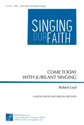Robert Leaf: Come Today with Jubilant Singing