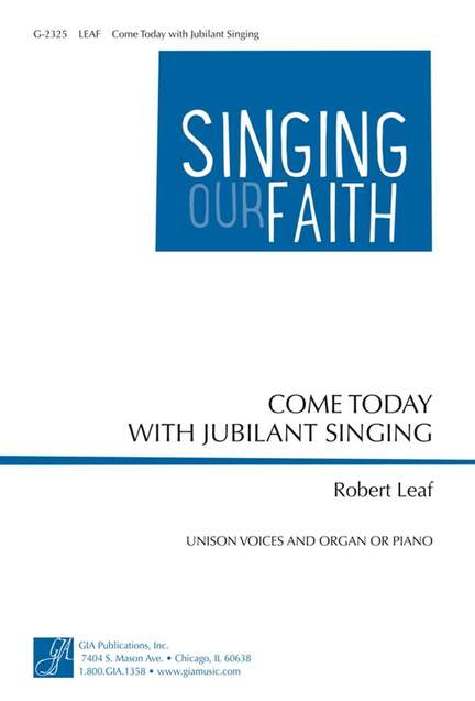 Robert Leaf: Come Today with Jubilant Singing