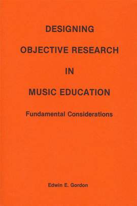 Edwin E. Gordon: Designing Objective Research in Music Education