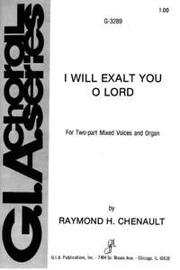 Raymond Chenault: I Will Exalt You, O Lord