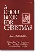 Paul R. Ladd: Choir Book for Christmas, A