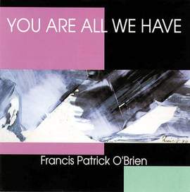 Francis Patrick O'Brien: You Are All We Have - Collection