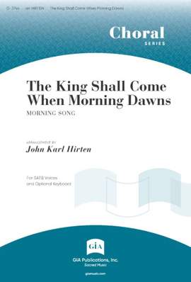 John Karl Hirten: The King Shall Come When Morning Dawns