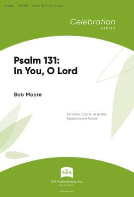 Bob Moore: Psalm 131: In You, O Lord
