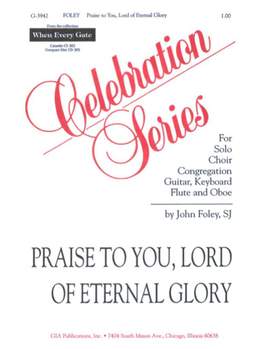 John Foley: Praise to You, Lord of Eternal Glory