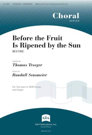 Randall K. Sensmeier: Before the Fruit Is Ripened by the Sun