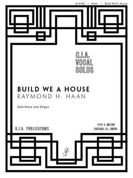 Raymond H. Haan: Build We a House