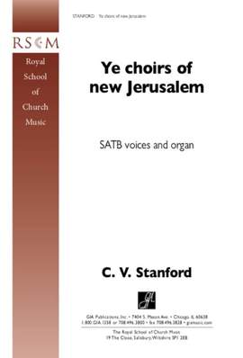 Charles Villiers Stanford: Ye Choirs of New Jerusalem
