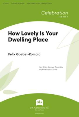 Felix Goebel-Komala: How Lovely Is Your Dwelling Place