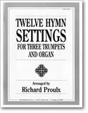 Richard Proulx: Twelve Hymns for Three Trumpets and Organ