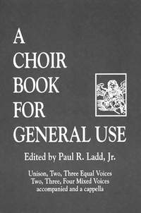 Paul R. Ladd: Choir Book for General Use, A