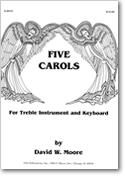 David W. Moore: Five Carols for Treble Instrument and Keyboard