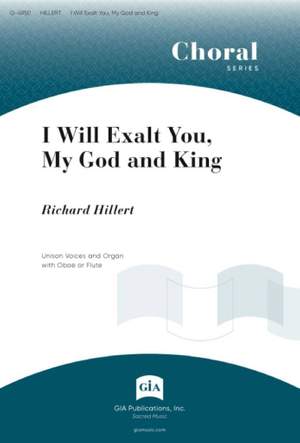 Richard Hillert: I Will Exalt You, O God My King