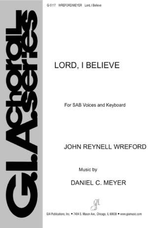 Daniel C. Meyer: Lord, I Believe