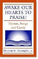 Herman G. Jr. Stuempfle: Awake Our Hearts to Praise!