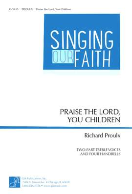 Richard Proulx: Praise the Lord, You Children