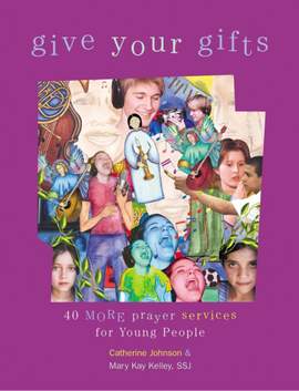 Mary Kay Kelley_Catherine Johnson: Give Your Gifts - 40 More Prayer Services