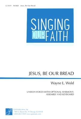 Wayne L. Wold: Jesus, Be Our Bread