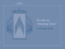 J. Christopher Pardini: Toccata on Amazing Grace