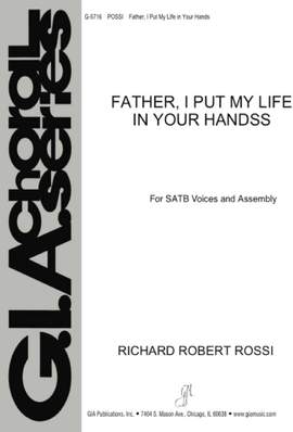 Richard Robert Rossi: Father, I Put My Life in Your Hands