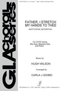 Hugh Wilson: Father, I Stretch My Hands to Thee