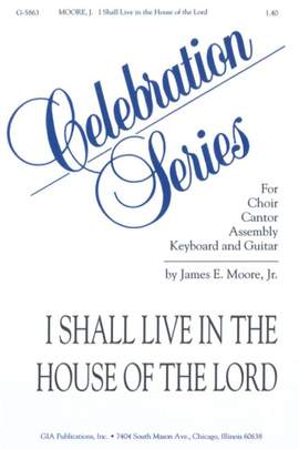 James E. Moore: I Shall Live in the House of the Lord