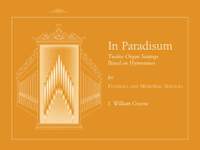 J. William Greene: In Paradisum: 12 Organ Settings Based on Hymntunes