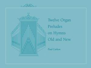 Paul Carlson: Twelve Preludes on Hymns Old and New