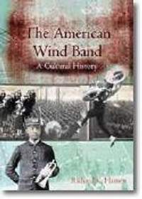 Richard K. Hansen: The American Wind Band: A Cultural History