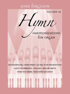 John Ferguson: Hymn Harmonizations for Organ, Volume 3