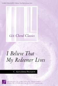 C. Alexander Peloquin: I Believe That My Redeemer Lives