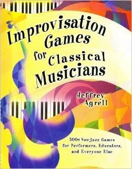 Jeffrey Agrell: Improvisation Games for Classical Musicians