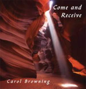 Carol Browning: Come and Receive-Collection
